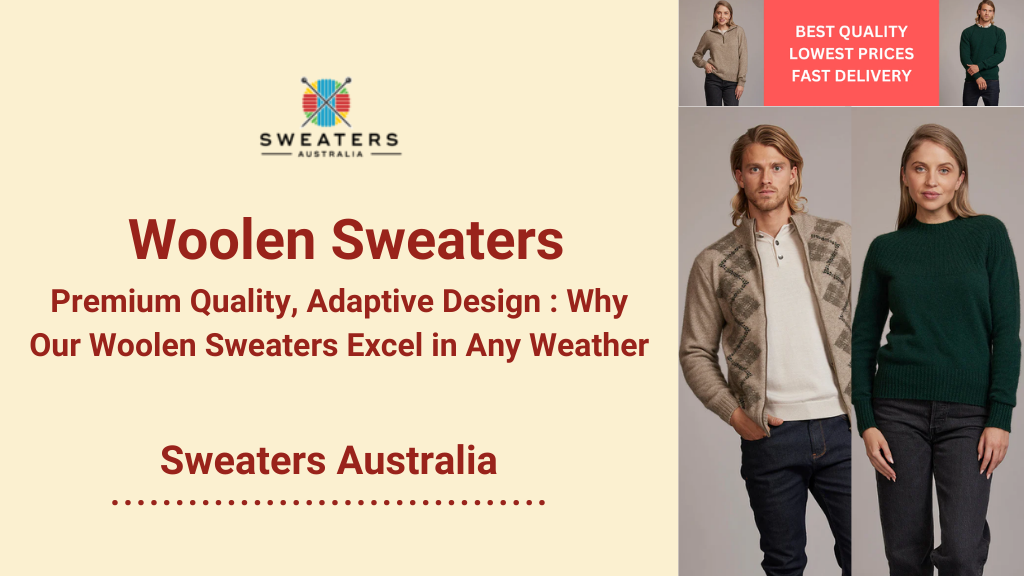 Premium Quality, Adaptive Design : Why Our Woolen Sweaters Excel in Any Weather