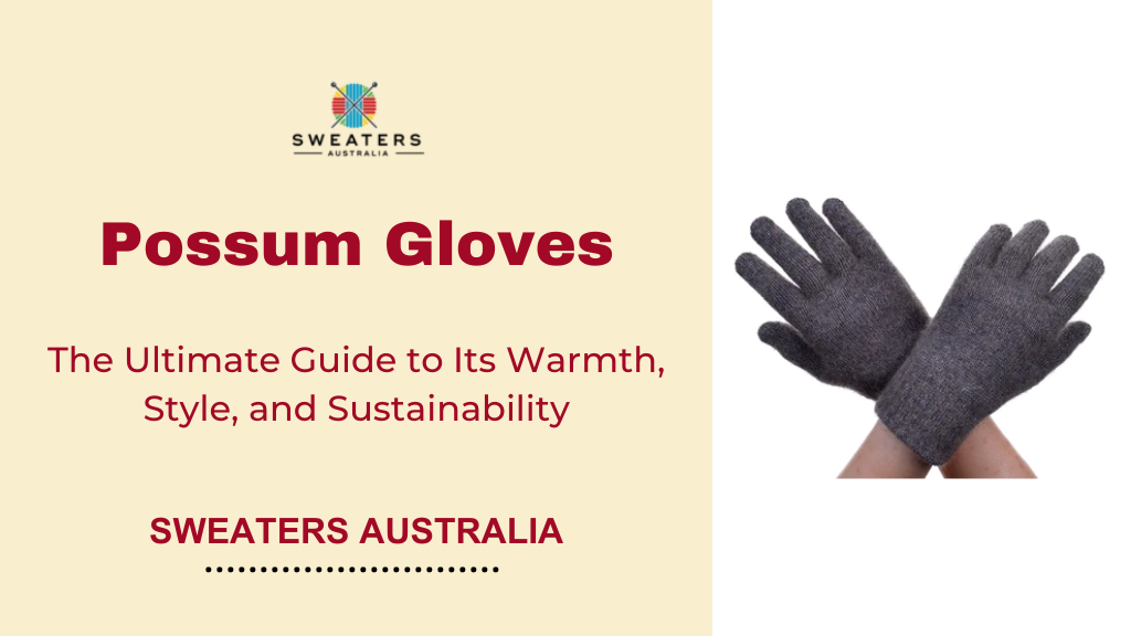 Possum Merino Gloves: Ultimate Guide to Its Warmth, Style, & Sustainability