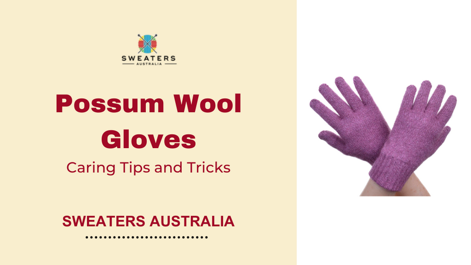 Caring for Your Possum Wool Gloves: Tips and Tricks